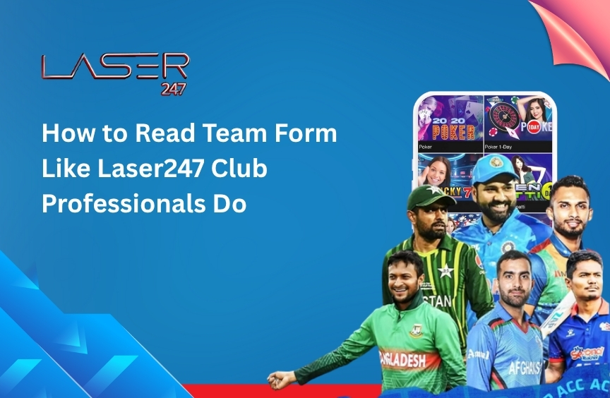 How to Read Team Form Like Laser247 Club Professionals Do